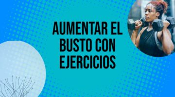 Descubre cómo aumentar el busto con ejercicios efectivos