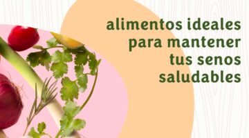 Descubre qué alimentos son ideales para mantener tus senos saludables