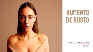 Todo lo que debes saber sobre el aumento de busto