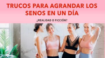 Trucos para Agrandar los Senos en un Día