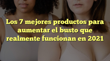 Los 7 mejores productos para aumentar el busto que realmente funcionan en 2021