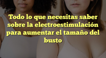 Todo lo que necesitas saber sobre la electroestimulación para aumentar el tamaño del busto